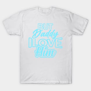 daddy i love him T-Shirt